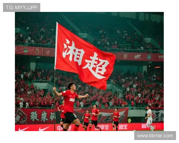 湘超联赛精彩回放分析 赛场亮点与球员表现全解析 湘超联赛精彩回放分析 赛场亮点与球员表现全解析